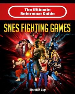 The Ultimate Reference Guide to SNES Fighting Games (eBook, ePUB) - Guy, Blacknes; Tbd