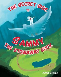 The Secret Side to Sammy the Stowaway Sock (eBook, ePUB) - Zackeo, Sonny