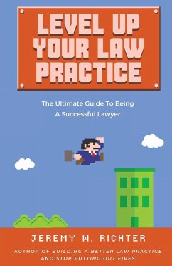 Level Up Your Law Practice - Richter, Jeremy W.
