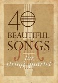 40 Beautiful Songs for String Quartet (eBook, ePUB)