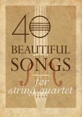 40 Beautiful Songs for String Quartet (eBook, ePUB) 40 Beautiful Songs for String Quartet (eBook, ePUB)