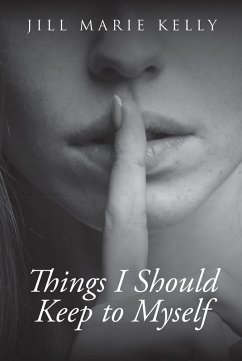 Things I Should Keep to Myself (eBook, ePUB) - Kelly, Jill Marie