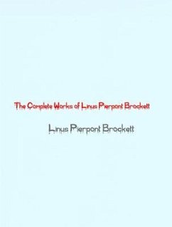 The Complete Works of Linus Pierpont Brockett (eBook, ePUB) - Linus Pierpont Brockett; Tbd