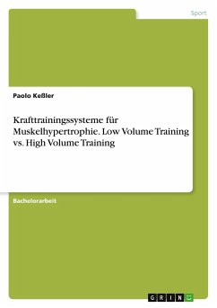 Krafttrainingssysteme für Muskelhypertrophie. Low Volume Training vs. High Volume Training - Keßler, Paolo