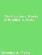 The Complete Works of Bradley A. Fiske... - Bild 1