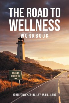 The Road to Wellness Workbook (eBook, ePUB) - M. Ed LADC, John Forlenza-Bailey