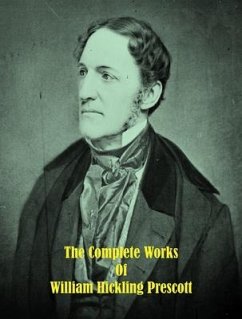 The Complete Works of William Hickling Prescott (eBook, ePUB) - William Hickling Prescott; Tbd