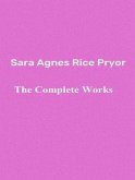 The Complete Works of Sara Agnes Rice Pryor (eBook, ePUB)