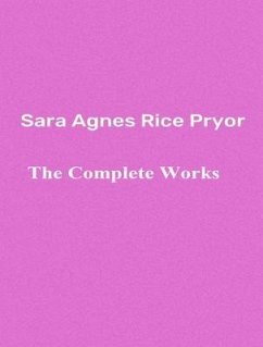 The Complete Works of Sara Agnes Rice Pryor (eBook, ePUB) - Sara Agnes Rice Pryor; Tbd