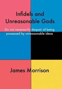 Infidels and Unreasonable Gods - Morrison, James