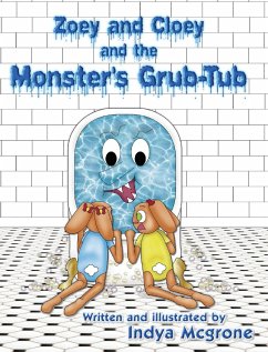 Zoey and Cloey and the Monster's Grub - Tub - Mcgrone, Indya