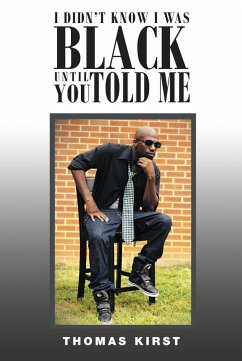 I Didn't Know I Was Black Until You Told Me (eBook, ePUB) - Kirst, Thomas