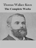 The Complete Works of Thomas Wallace Knox (eBook, ePUB) The Complete Works of Thomas Wallace Knox (eBook, ePUB)