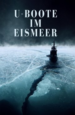 U-Boote im Eismeer (eBook, ePUB) - Autor, Unbekannter