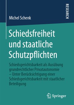 Schiedsfreiheit und staatliche Schutzpflichten (eBook, PDF) - Schenk, Michel