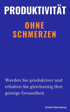 Produktivität ohne Schmerzen (eBook, ePUB) - Sternberg, Andre