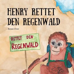 Henry rettet den Regenwald (eBook, ePUB) - Over, Benni