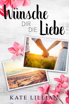 Wünsche dir die Liebe (eBook, ePUB) - Lillian, Kate