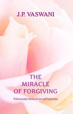 The Miracle of Forgiving (eBook, ePUB) - Vaswani, J. P.