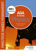 Practice makes permanent: 450+ questions for AQA A-level Physics (eBook, ePUB)