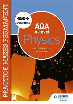 Practice makes permanent: 450+ questions for AQA A-level Physics (eBook, ePUB) - Bernardelli, Alessio; Irvine, James