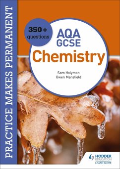 Practice makes permanent: 350+ questions for AQA GCSE Chemistry (eBook, ePUB) - Mansfield, Owen; Holyman, Sam