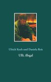 Ulli, illegal (eBook, ePUB) Ulli, illegal (eBook, ePUB)