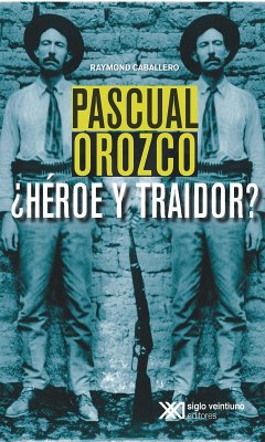 Cover Pascual Orozco, ¿Héroe y traidor? (eBook, ePUB)