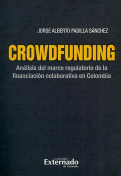 Crowdfunding : análisis del marco regulatorio de la financiación colaborativa en Colombia (eBook, ePUB) - Padilla Sánchez, Jorge Alberto