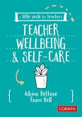 A Little Guide for Teachers: Teacher Wellbeing and Self-care (eBook, PDF)