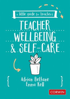 A Little Guide for Teachers: Teacher Wellbeing and Self-care (eBook, PDF) - Bethune, Adrian; Kell, Emma