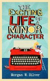 The Exciting Life of a Minor Character (eBook, ePUB) The Exciting Life of a Minor Character (eBook, ePUB)