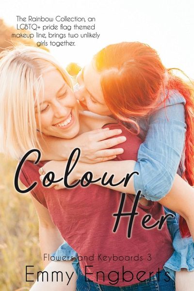 Colour Her (Flowers and Keyboards, #3) (eBook, ePUB) Colour Her (Flowers and Keyboards, #3) (eBook, ePUB)
