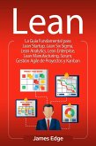 Lean: La Guía Fundamental para Lean Startup, Lean Six Sigma, Lean Analytics, Lean Enterprise, Lean Manufacturing, Scrum, Gestión Agile de Proyectos y Kanban (eBook, ePUB)
