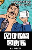 Wipe Out (The Coronavirus Crisis, #1) (eBook, ePUB) Wipe Out (The Coronavirus Crisis, #1) (eBook, ePUB)