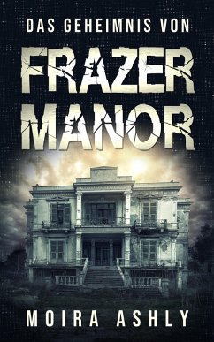 Das Geheimnis von Frazer Manor (eBook, ePUB) - Ashly, Moira