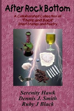 After Rock Bottom: A Collaborative Collection of 'There And Back' Short Stories and Poetry (eBook, ePUB) - Black, Ruby J; Hawk, Serenity; Smith, Dennis J.