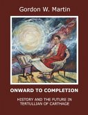 Onward to Completion: History and the Future In Tertullian of Carthage (eBook, ePUB) Onward to Completion: History and the Future In Tertullian of Carthage (eBook, ePUB)