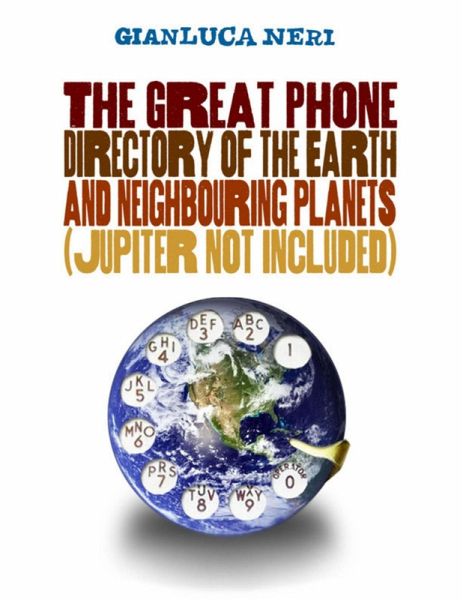 The Great Phone Directory of the Earth and Neighbouring Planets (Jupiter Not Included) (eBook, ePUB) The Great Phone Directory of the Earth and Neighbouring Planets (Jupiter Not Included) (eBook, ePUB)