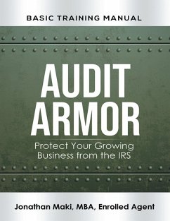 Audit Armor Basic Training Manual: Protect Your Growing Business from the IRS (eBook, ePUB) - Maki MBA Enrolled Agent, Jonathan