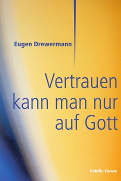 Vertrauen kann man nur auf Gott (eBook, ePUB) - Drewermann, Eugen