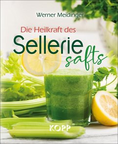 Die Heilkraft des Selleriesafts - Meidinger, Werner