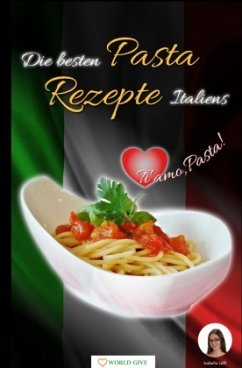 Die besten Pasta Rezepte Italiens - Lößl, Isabella