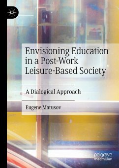Envisioning Education in a Post-Work Leisure-Based Society - Matusov, Eugene