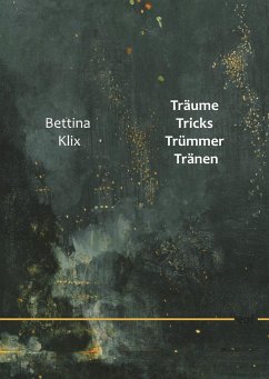 Träume Tricks Trümmer Tränen - Klix, Bettina