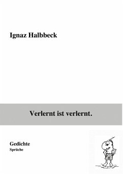 Verlernt ist verlernt. - Halbbeck, Ignaz