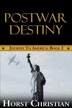 Postwar Destiny (Journey To America, #2) (eBook, ePUB) - Christian, Horst