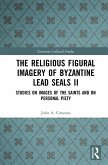 The Religious Figural Imagery of Byzantine Lead Seals II (eBook, ePUB) The Religious Figural Imagery of Byzantine Lead Seals II (eBook, ePUB)