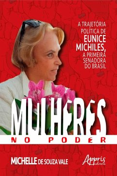 Mulheres no Poder: A Trajetória Política de Eunice Michiles, a Primeira Senadora no Brasil (eBook, ePUB) - de Vale, Michelle Souza