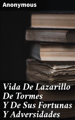 Vida De Lazarillo De Tormes Y De Sus Fortunas Y Adversidades (eBook, ePUB) - Anonymous